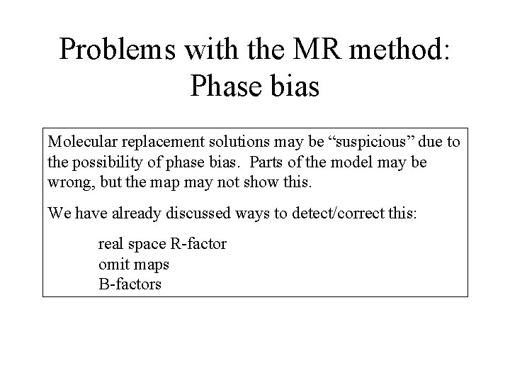 Problems with the MR method: Phase bias Molecular replacement solutions may be “suspicious” due