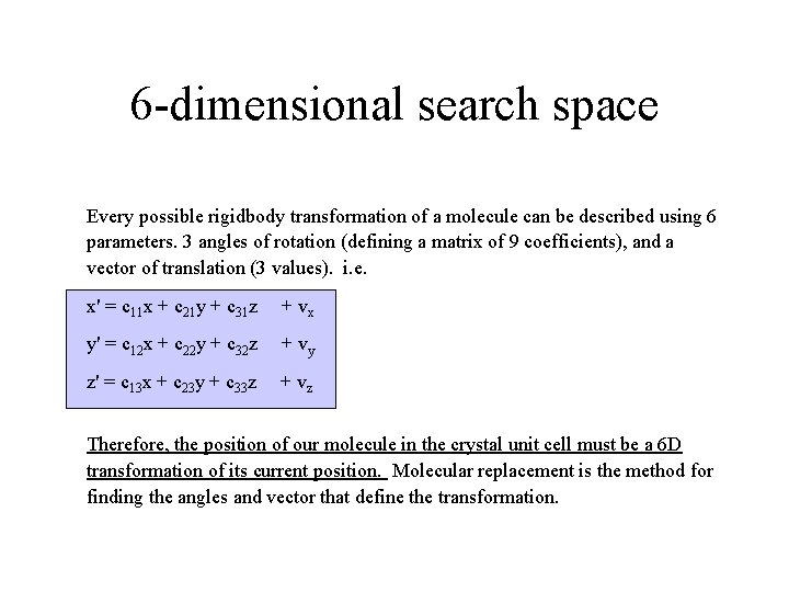 6 -dimensional search space Every possible rigidbody transformation of a molecule can be described