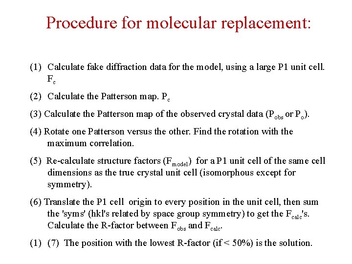 Procedure for molecular replacement: (1) Calculate fake diffraction data for the model, using a