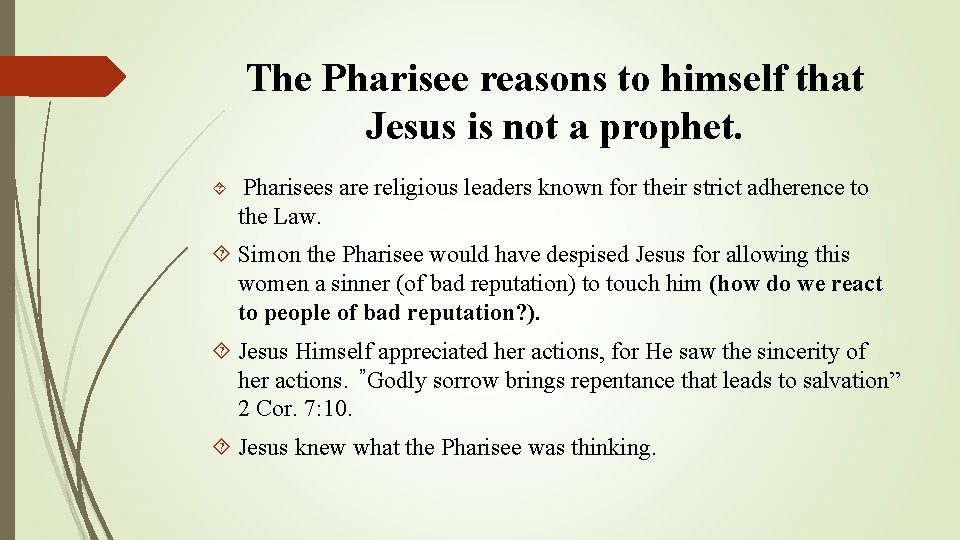 The Pharisee reasons to himself that Jesus is not a prophet. Pharisees are religious