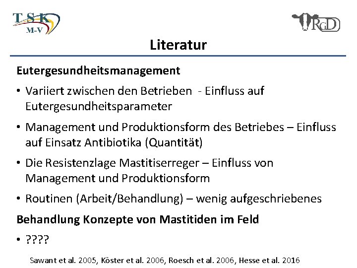 Literatur Eutergesundheitsmanagement • Variiert zwischen den Betrieben - Einfluss auf Eutergesundheitsparameter • Management und