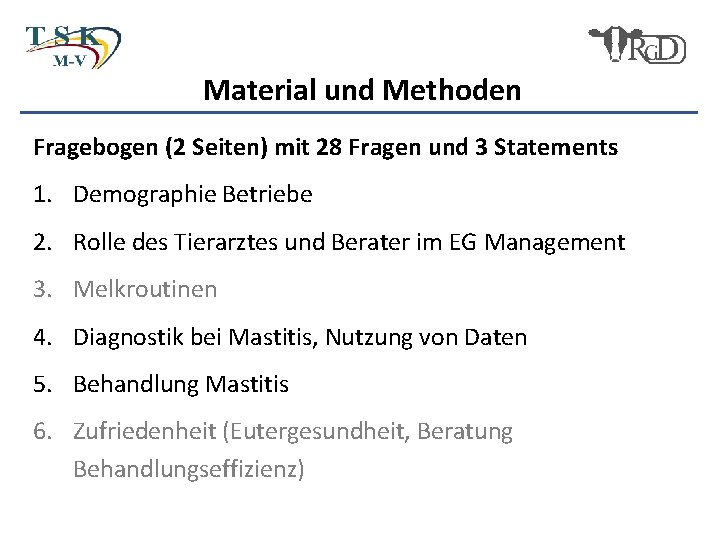 Material und Methoden Fragebogen (2 Seiten) mit 28 Fragen und 3 Statements 1. Demographie
