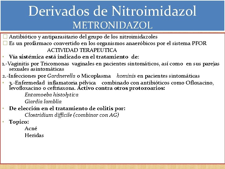 Derivados de Nitroimidazol METRONIDAZOL � Antibiótico y antiparasitario del grupo de los nitroimidazoles � Derivados de Nitroimidazol METRONIDAZOL � Antibiótico y antiparasitario del grupo de los nitroimidazoles �