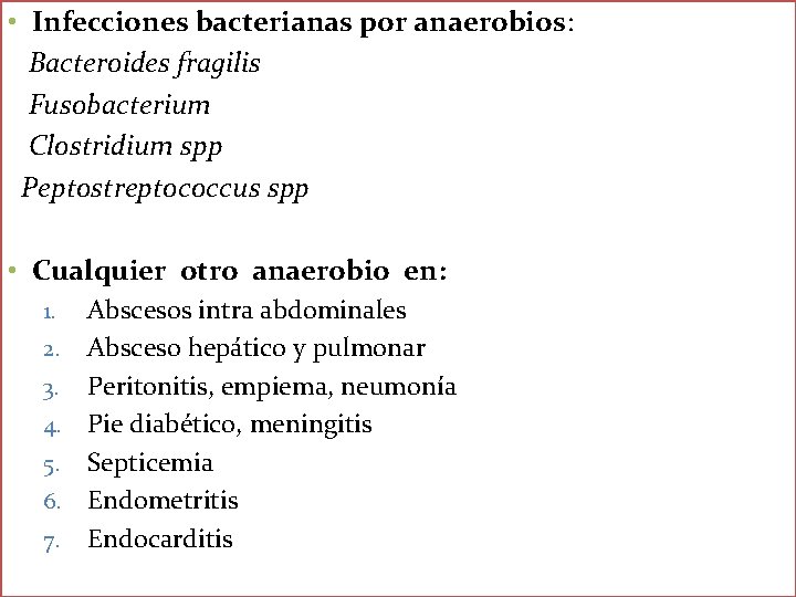 • Infecciones bacterianas por anaerobios: Bacteroides fragilis Fusobacterium Clostridium spp Peptostreptococcus spp • • Infecciones bacterianas por anaerobios: Bacteroides fragilis Fusobacterium Clostridium spp Peptostreptococcus spp •