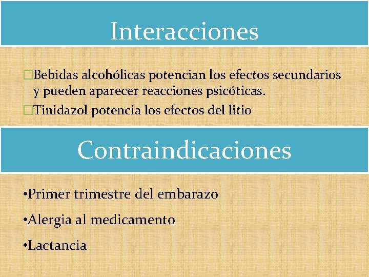 Interacciones �Bebidas alcohólicas potencian los efectos secundarios y pueden aparecer reacciones psicóticas. �Tinidazol potencia Interacciones �Bebidas alcohólicas potencian los efectos secundarios y pueden aparecer reacciones psicóticas. �Tinidazol potencia