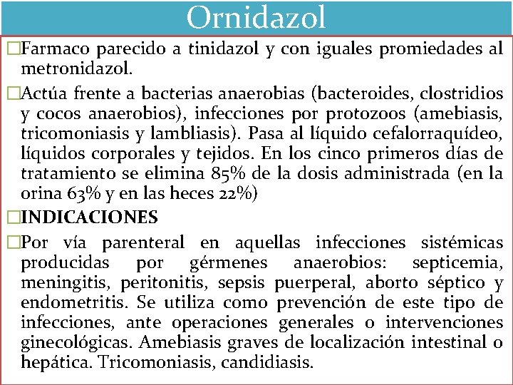 Ornidazol �Farmaco parecido a tinidazol y con iguales promiedades al metronidazol. �Actúa frente a Ornidazol �Farmaco parecido a tinidazol y con iguales promiedades al metronidazol. �Actúa frente a