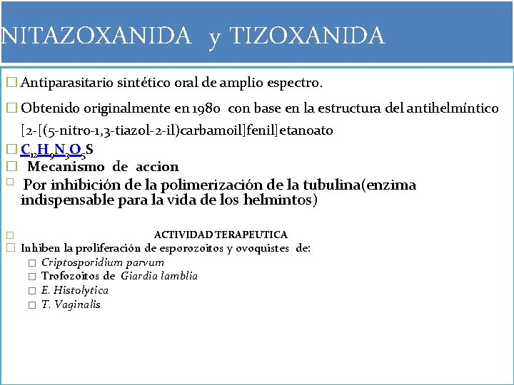 NITAZOXANIDA y TIZOXANIDA � Antiparasitario sintético oral de amplio espectro. � Obtenido originalmente en NITAZOXANIDA y TIZOXANIDA � Antiparasitario sintético oral de amplio espectro. � Obtenido originalmente en