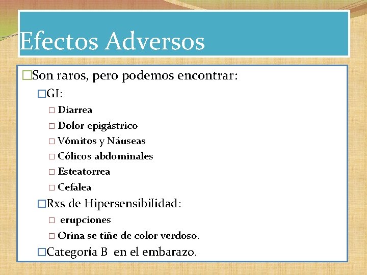 Efectos Adversos �Son raros, pero podemos encontrar: �GI: � Diarrea � Dolor epigástrico � Efectos Adversos �Son raros, pero podemos encontrar: �GI: � Diarrea � Dolor epigástrico �
