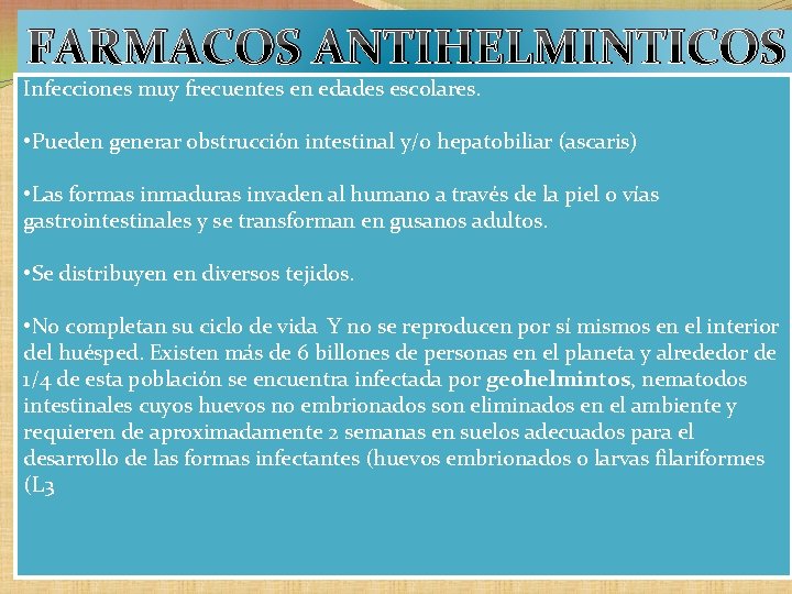 FARMACOS ANTIHELMINTICOS Infecciones muy frecuentes en edades escolares. • Pueden generar obstrucción intestinal y/o FARMACOS ANTIHELMINTICOS Infecciones muy frecuentes en edades escolares. • Pueden generar obstrucción intestinal y/o