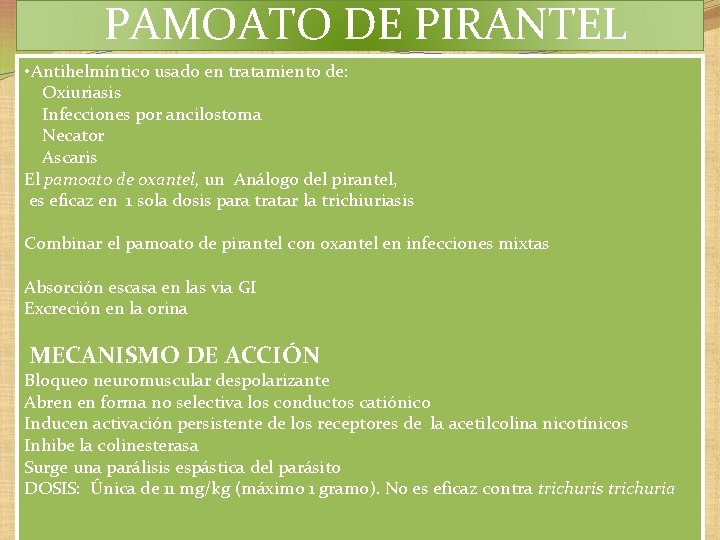 PAMOATO DE PIRANTEL • Antihelmíntico usado en tratamiento de: Oxiuriasis Infecciones por ancilostoma PAMOATO DE PIRANTEL • Antihelmíntico usado en tratamiento de: Oxiuriasis Infecciones por ancilostoma