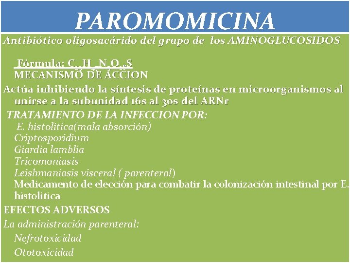 PAROMOMICINA Antibiótico oligosacárido del grupo de los AMINOGLUCOSIDOS Fórmula: C 23 H 47 N PAROMOMICINA Antibiótico oligosacárido del grupo de los AMINOGLUCOSIDOS Fórmula: C 23 H 47 N