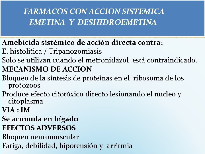 FARMACOS CON ACCION SISTEMICA EMETINA Y DESHIDROEMETINA Amebicida sistémico de acción directa contra: E. FARMACOS CON ACCION SISTEMICA EMETINA Y DESHIDROEMETINA Amebicida sistémico de acción directa contra: E.