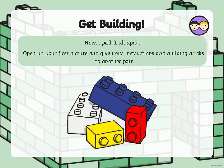 Get Building! Now… pull it all apart! Open up your first picture and give