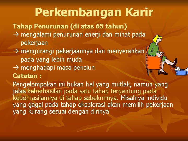 Perkembangan Karir Tahap Penurunan (di atas 65 tahun) mengalami penurunan enerji dan minat pada