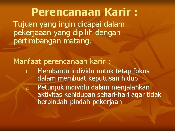 Perencanaan Karir : Tujuan yang ingin dicapai dalam pekerjaaan yang dipilih dengan pertimbangan matang.