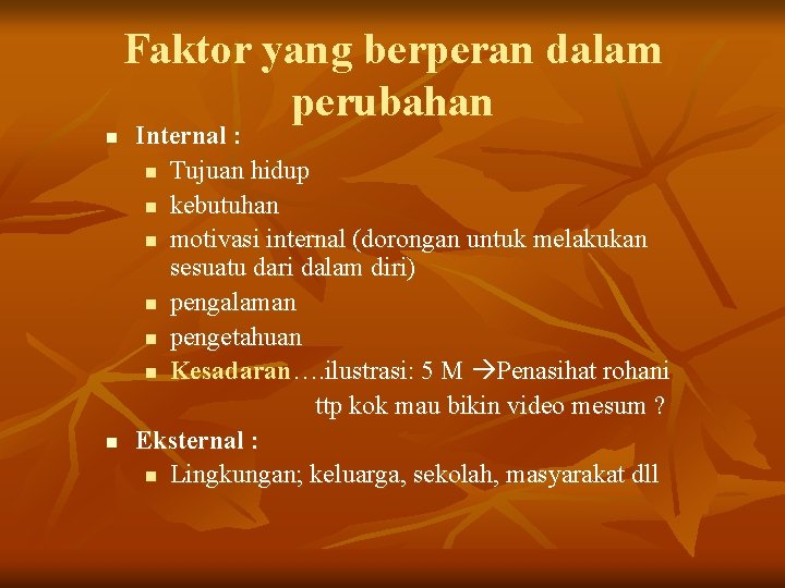 Faktor yang berperan dalam perubahan n n Internal : n Tujuan hidup n kebutuhan