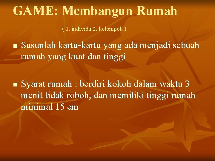 GAME: Membangun Rumah ( 1. individu 2. kelompok ) n n Susunlah kartu-kartu yang