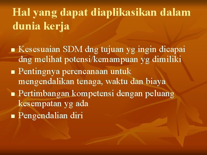 Hal yang dapat diaplikasikan dalam dunia kerja n n Kesesuaian SDM dng tujuan yg