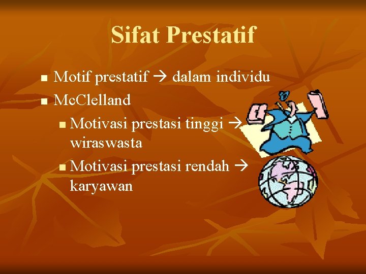 Sifat Prestatif n n Motif prestatif dalam individu Mc. Clelland n Motivasi prestasi tinggi