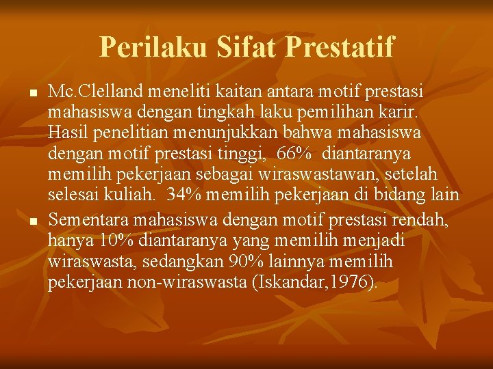 Perilaku Sifat Prestatif n n Mc. Clelland meneliti kaitan antara motif prestasi mahasiswa dengan