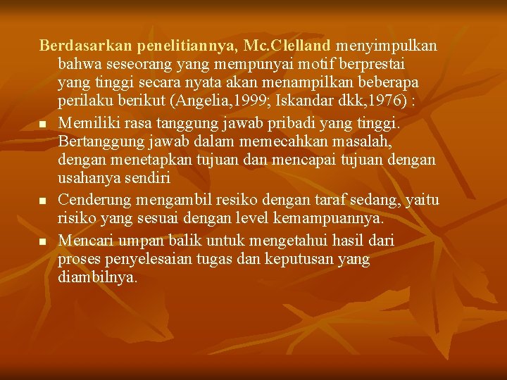 Berdasarkan penelitiannya, Mc. Clelland menyimpulkan bahwa seseorang yang mempunyai motif berprestai yang tinggi secara