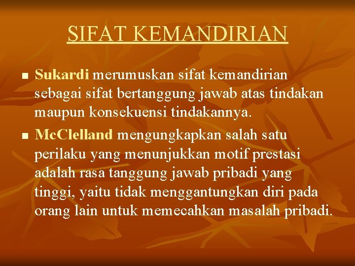 SIFAT KEMANDIRIAN n n Sukardi merumuskan sifat kemandirian sebagai sifat bertanggung jawab atas tindakan