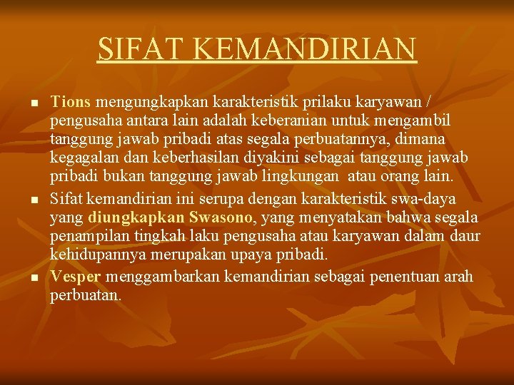 SIFAT KEMANDIRIAN n n n Tions mengungkapkan karakteristik prilaku karyawan / pengusaha antara lain