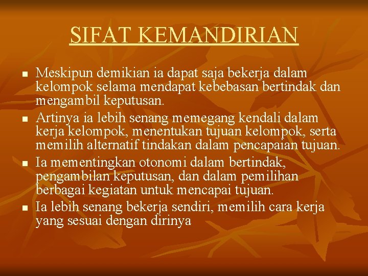 SIFAT KEMANDIRIAN n n Meskipun demikian ia dapat saja bekerja dalam kelompok selama mendapat