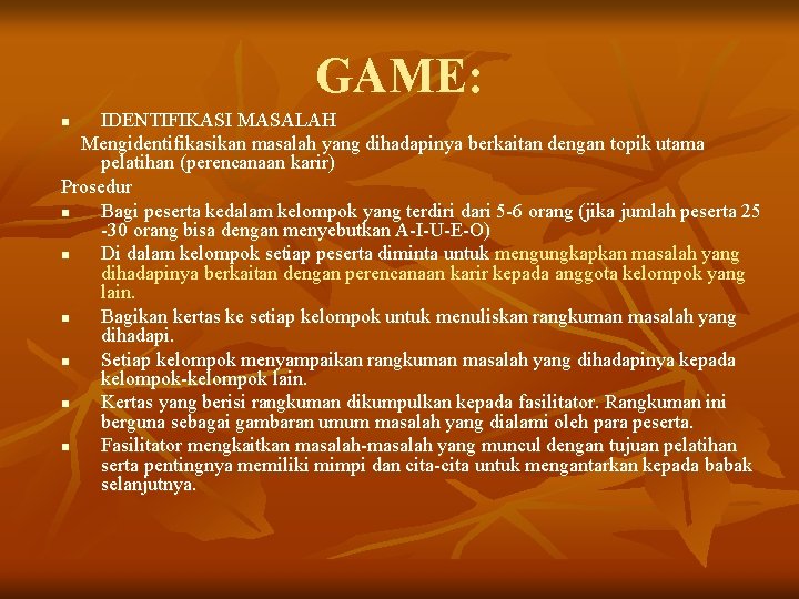 GAME: IDENTIFIKASI MASALAH Mengidentifikasikan masalah yang dihadapinya berkaitan dengan topik utama pelatihan (perencanaan karir)