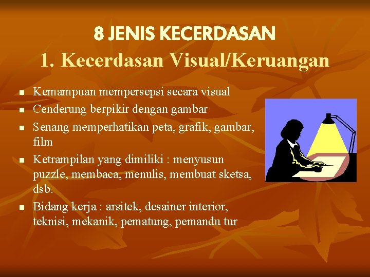 8 JENIS KECERDASAN 1. Kecerdasan Visual/Keruangan n n Kemampuan mempersepsi secara visual Cenderung berpikir