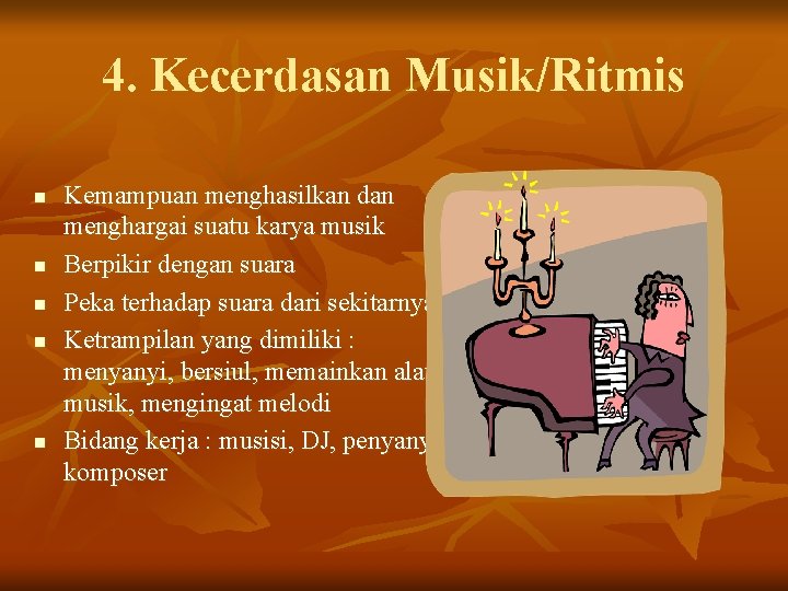 4. Kecerdasan Musik/Ritmis n n n Kemampuan menghasilkan dan menghargai suatu karya musik Berpikir