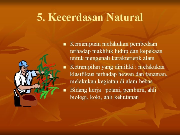 5. Kecerdasan Natural n n n Kemampuan melakukan pembedaan terhadap makhluk hidup dan kepekaan