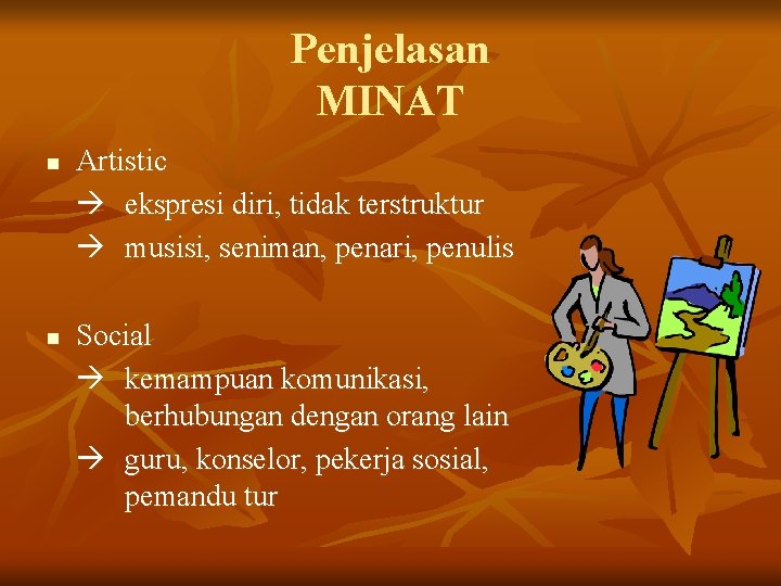 Penjelasan MINAT n n Artistic ekspresi diri, tidak terstruktur musisi, seniman, penari, penulis Social