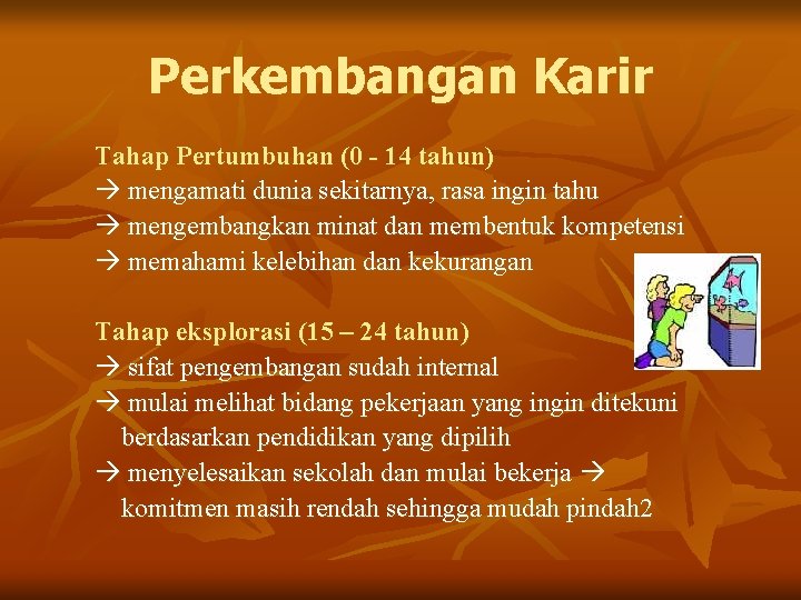 Perkembangan Karir Tahap Pertumbuhan (0 - 14 tahun) mengamati dunia sekitarnya, rasa ingin tahu