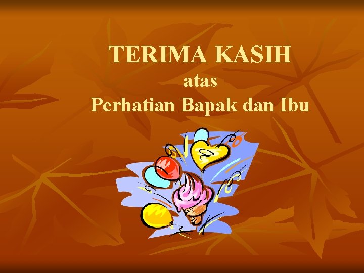 TERIMA KASIH atas Perhatian Bapak dan Ibu 