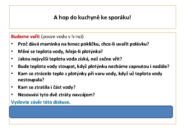 A hop do kuchyně ke sporáku! Budeme vařit (pouze vodu v hrnci) • Proč