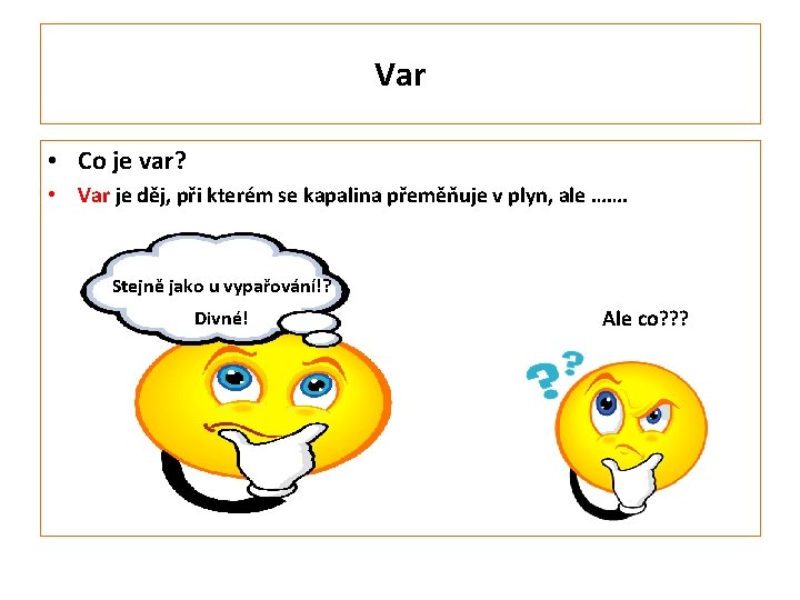 Var • Co je var? • Var je děj, při kterém se kapalina přeměňuje