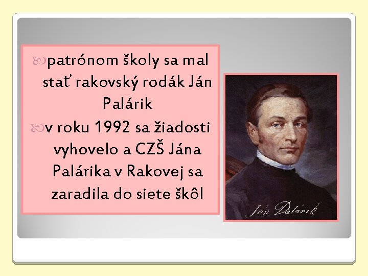  patrónom školy sa mal stať rakovský rodák Ján Palárik v roku 1992 sa