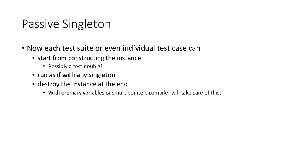 Passive Singleton • Now each test suite or even individual test case can •