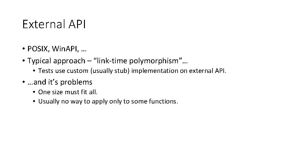 External API • POSIX, Win. API, … • Typical approach – “link-time polymorphism”… •