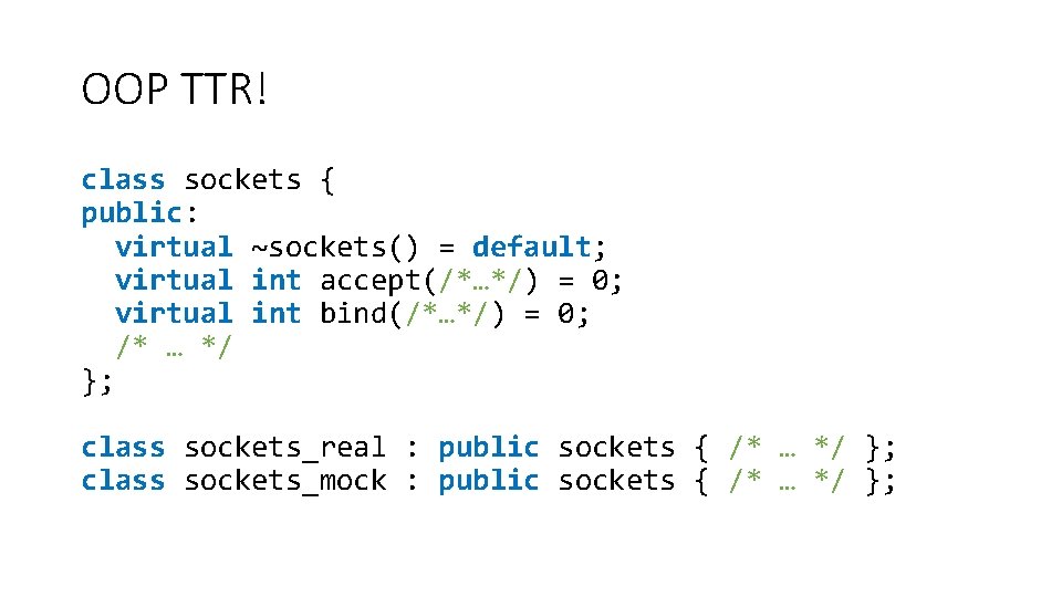 OOP TTR! class sockets { public: virtual ~sockets() = default; virtual int accept(/*…*/) =