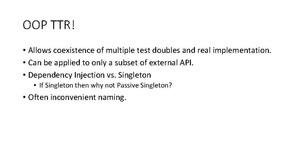OOP TTR! • Allows coexistence of multiple test doubles and real implementation. • Can