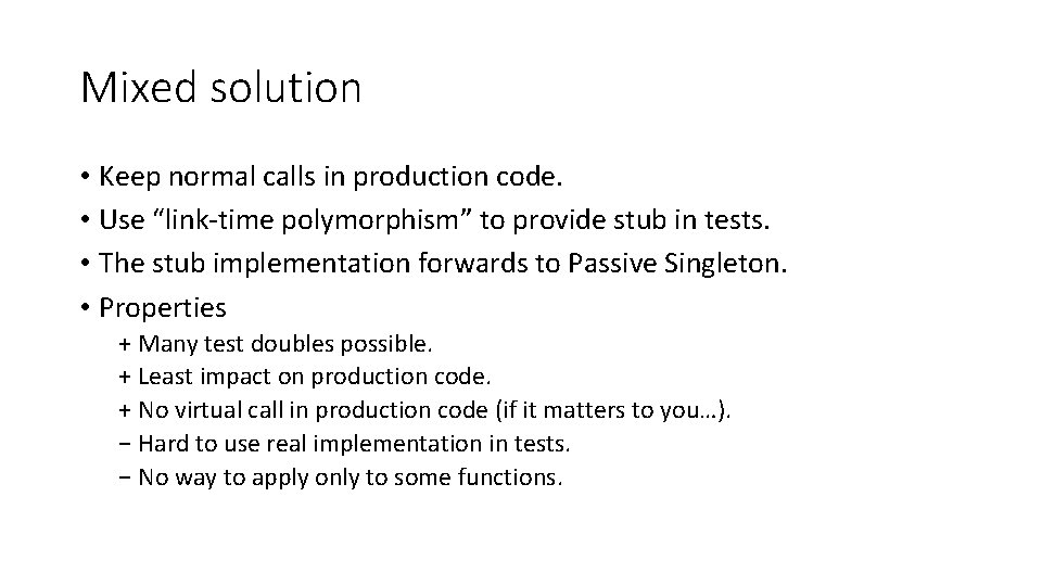 Mixed solution • Keep normal calls in production code. • Use “link-time polymorphism” to