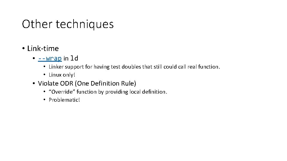 Other techniques • Link-time • --wrap in ld • Linker support for having test