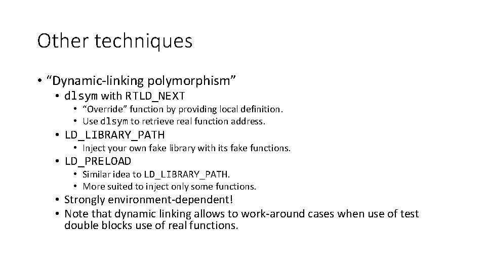 Other techniques • “Dynamic-linking polymorphism” • dlsym with RTLD_NEXT • “Override” function by providing
