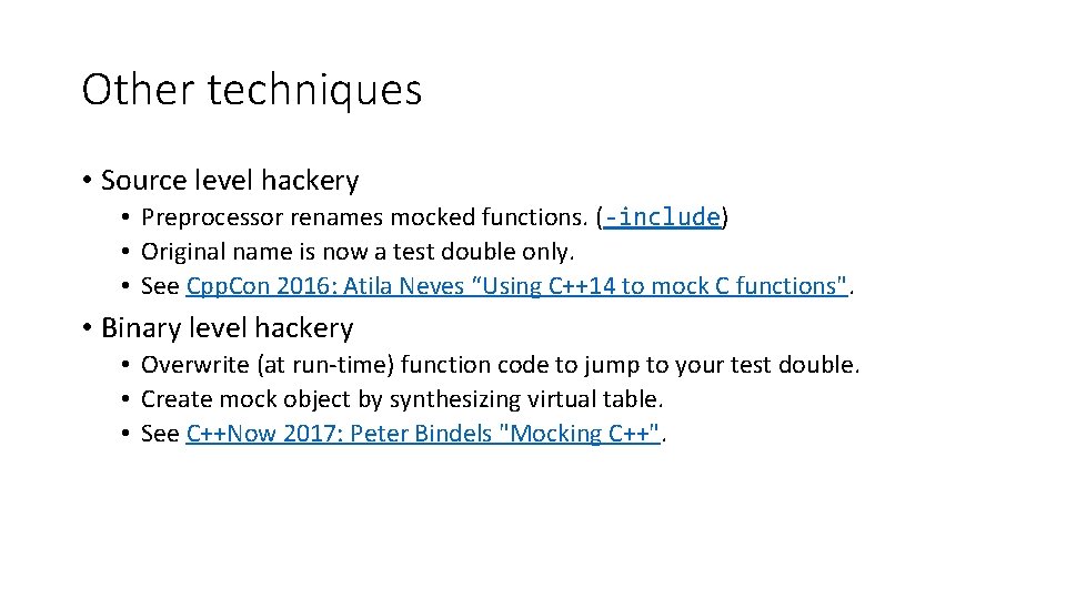 Other techniques • Source level hackery • Preprocessor renames mocked functions. (-include) • Original