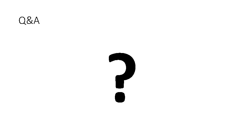 Q&A ? 