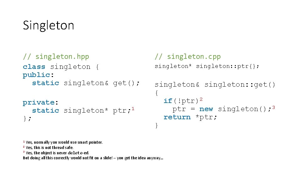 Singleton // singleton. hpp class singleton { public: static singleton& get(); private: static singleton*