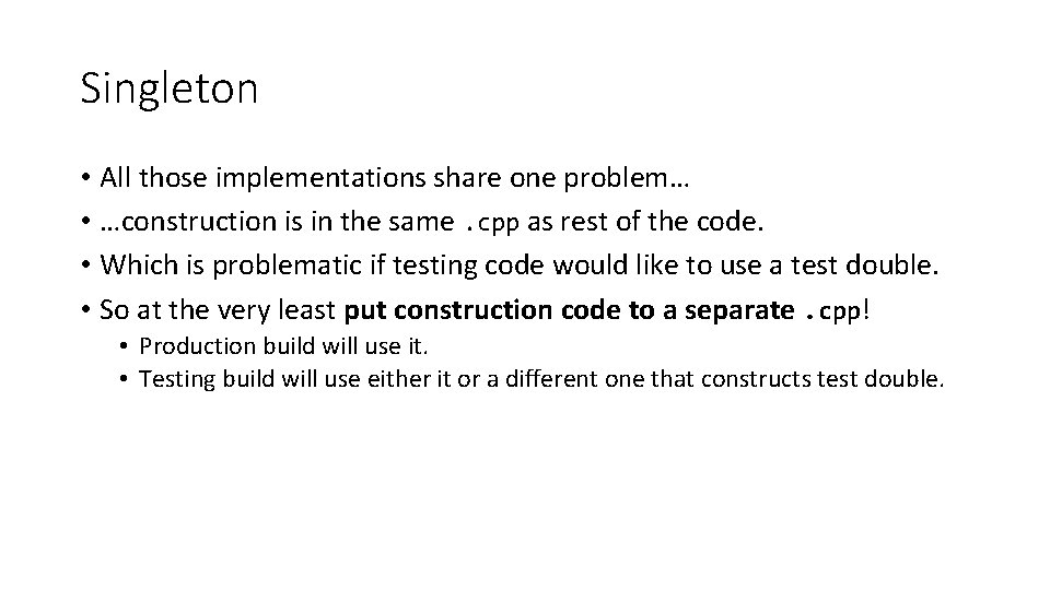 Singleton • All those implementations share one problem… • …construction is in the same.