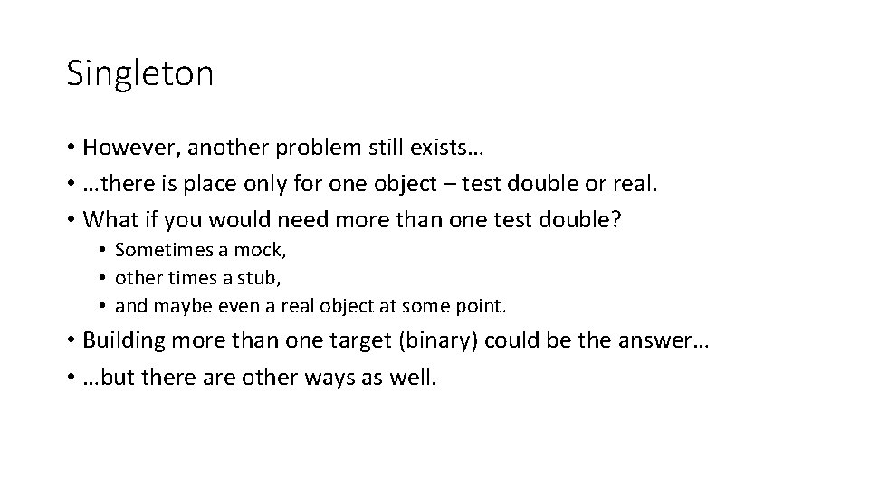 Singleton • However, another problem still exists… • …there is place only for one